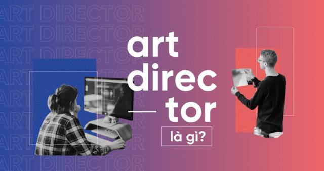 Art Director là gì? Cách trở thành Art Director chuyên nghiệp!