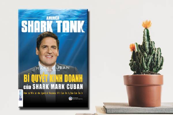 Cuốn sách “America Shark Tank - Bí quyết kinh doanh của Shark Mark Cuban” - cùng những câu chuyện thất bại và thành công