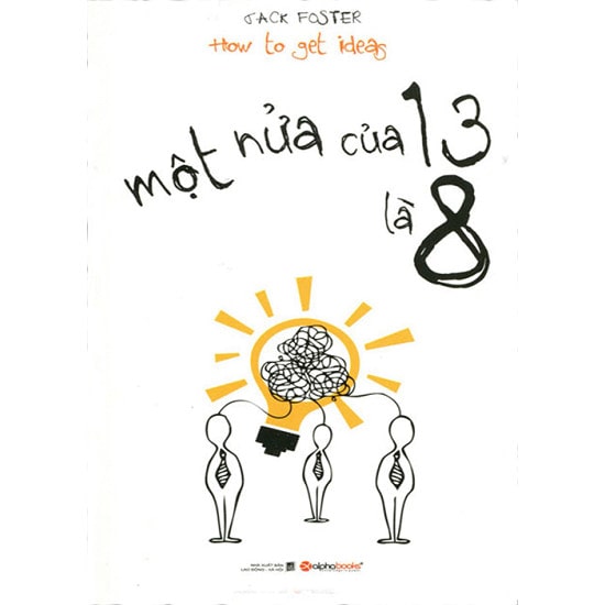 How to Get Ideas – Một nửa của 13 là 8 – Jack Foster