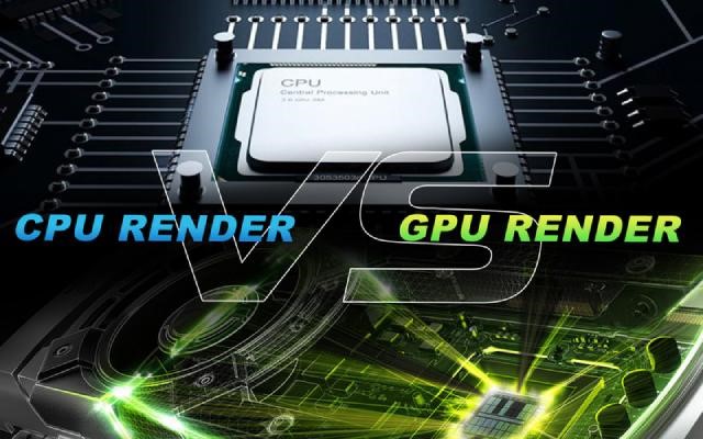Nên dùng CPU hay GPU để render?