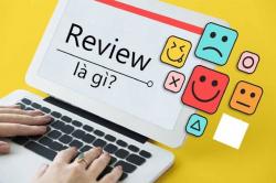 Review nghĩa là gì? Review có phải là quảng cáo không? Review nghĩa là gì? Review có phải là quảng cáo không?